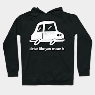 Drive Like You Mean It Hoodie